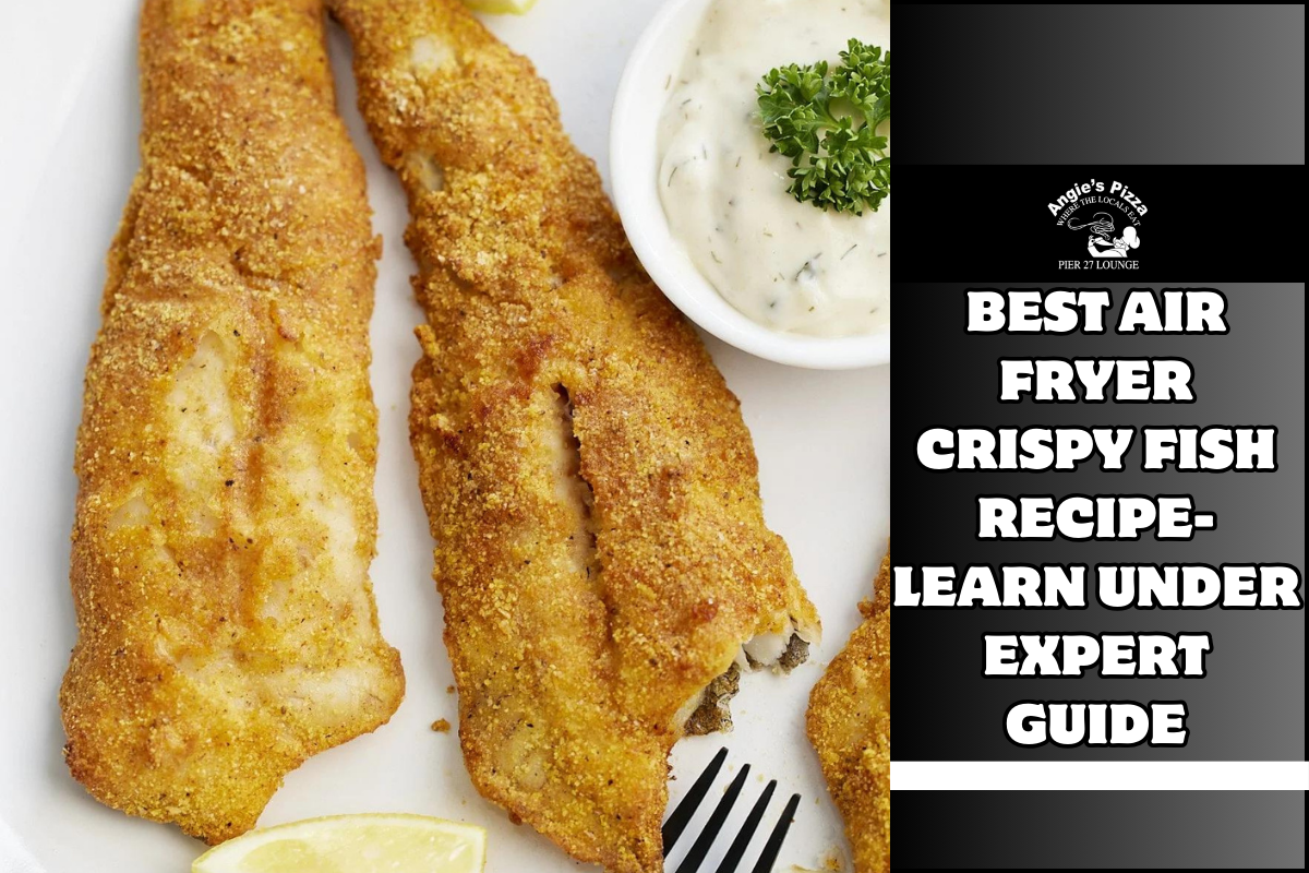 Best Air Fryer Crispy Fish Recipe- Learn Under Expert Guide