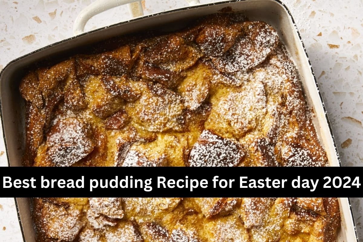 Best bread pudding Recipe for Easter day 2024