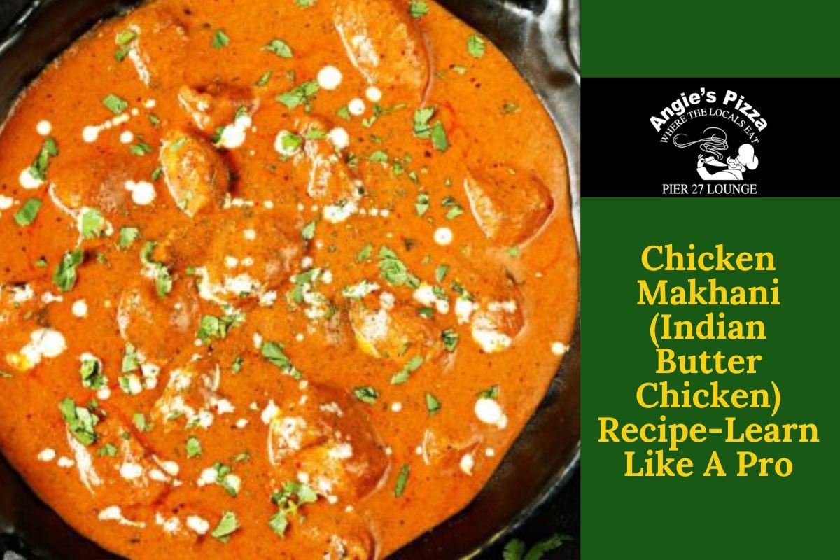 Chicken Makhani (Indian Butter Chicken) Recipe-Learn Like A Pro