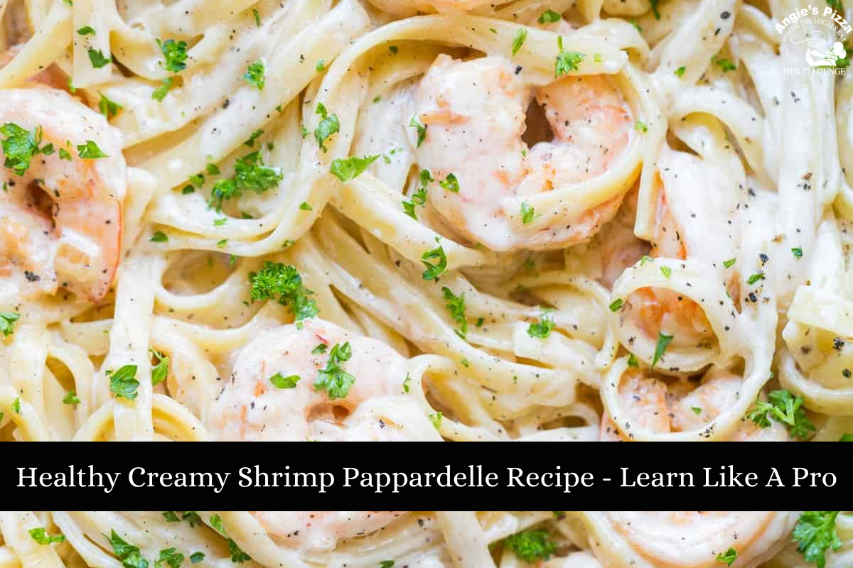 Healthy Creamy Shrimp Pappardelle Recipe - Learn Like A Pro