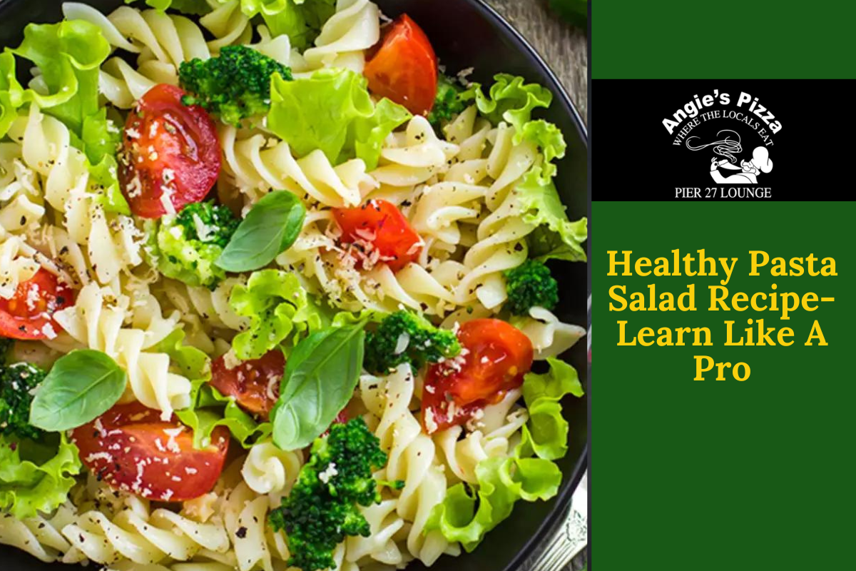 Healthy Pasta Salad Recipe-Learn Like A Pro