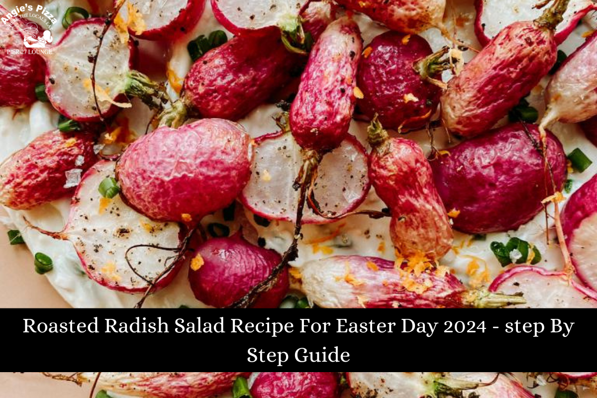 Roasted Radish Salad Recipe For Easter Day 2024 - step By Step Guide