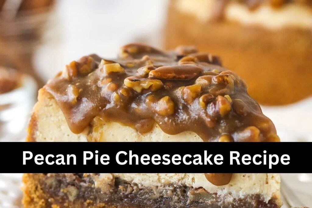 Pecan Pie Cheesecake Recipe