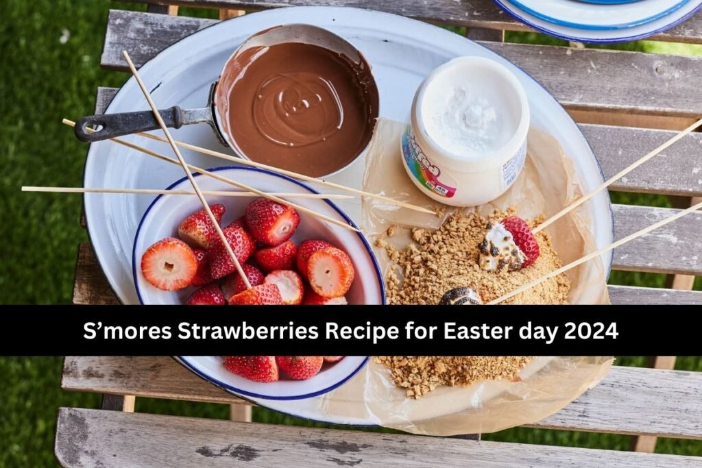 S’mores Strawberries Recipe for Easter day 2024