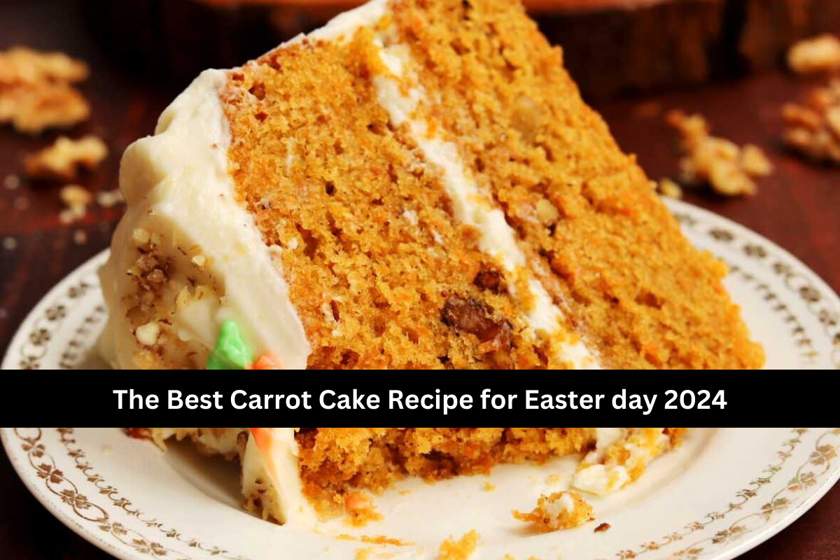 The Best Carrot Cake Recipe for Easter day 2024