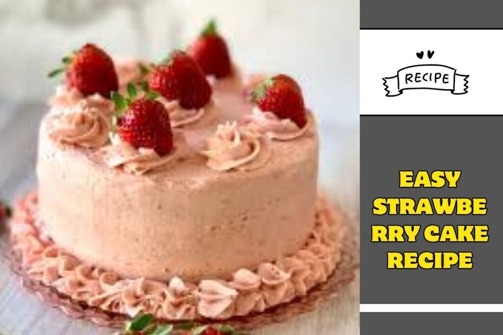 Easy Strawberry Cake Recipe